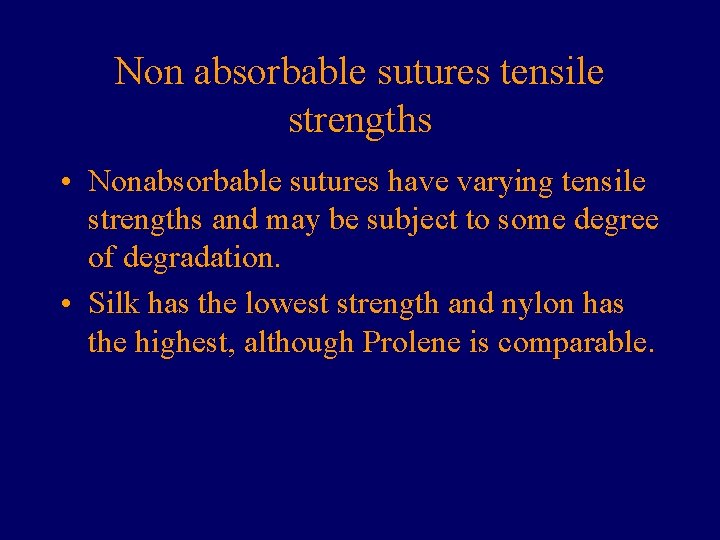 Non absorbable sutures tensile strengths • Nonabsorbable sutures have varying tensile strengths and may