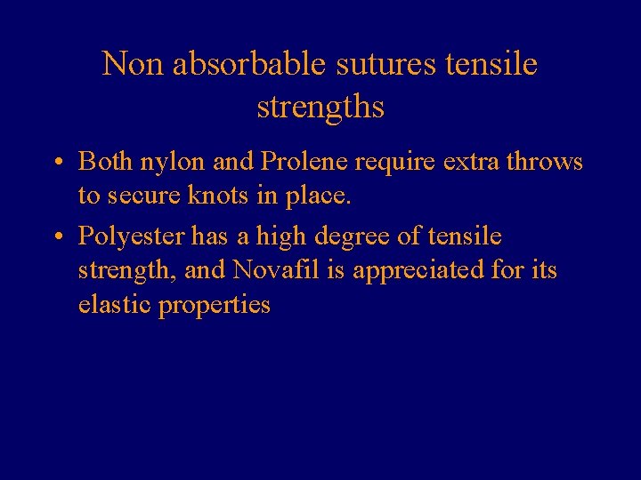 Non absorbable sutures tensile strengths • Both nylon and Prolene require extra throws to Non absorbable sutures tensile strengths • Both nylon and Prolene require extra throws to