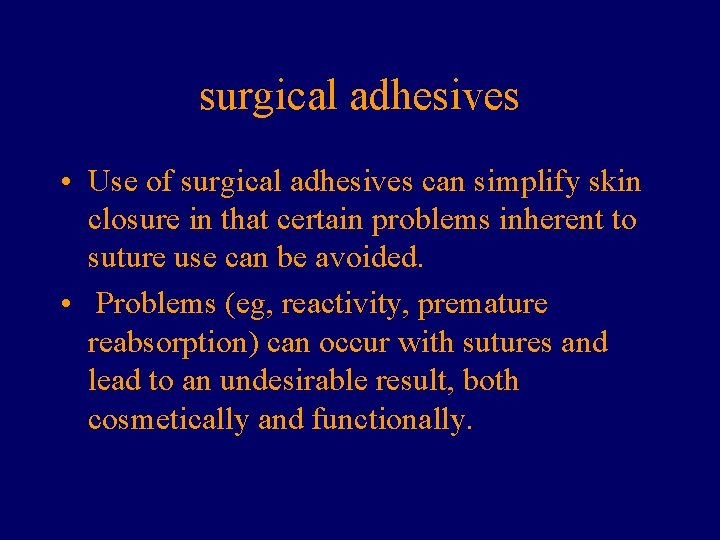 surgical adhesives • Use of surgical adhesives can simplify skin closure in that certain