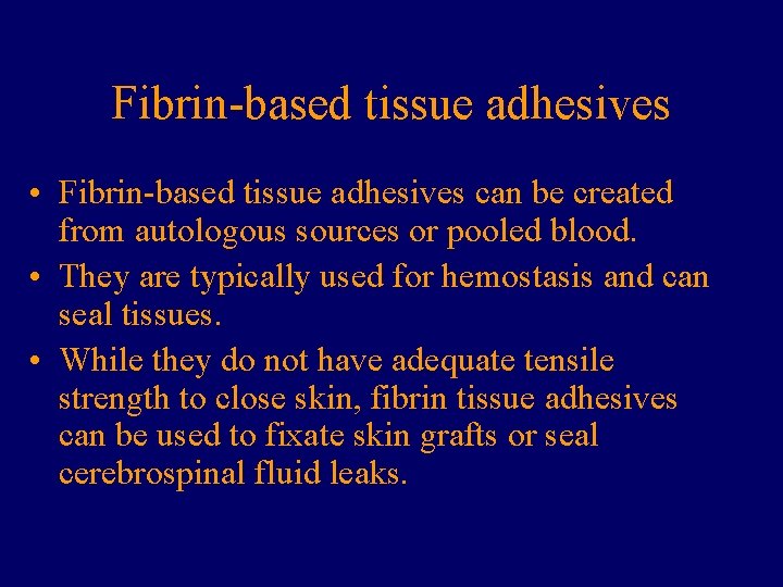 Fibrin-based tissue adhesives • Fibrin-based tissue adhesives can be created from autologous sources or