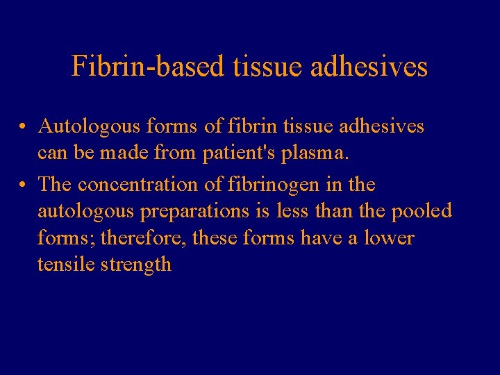 Fibrin-based tissue adhesives • Autologous forms of fibrin tissue adhesives can be made from