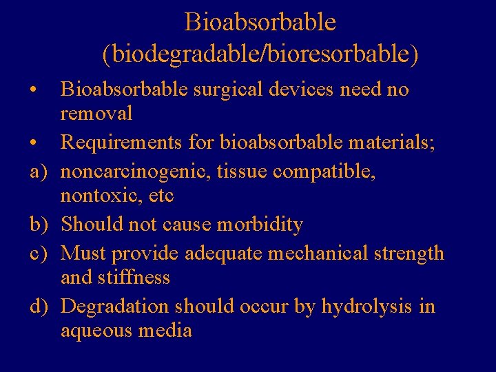 Bioabsorbable (biodegradable/bioresorbable) • • a) b) c) d) Bioabsorbable surgical devices need no removal Bioabsorbable (biodegradable/bioresorbable) • • a) b) c) d) Bioabsorbable surgical devices need no removal