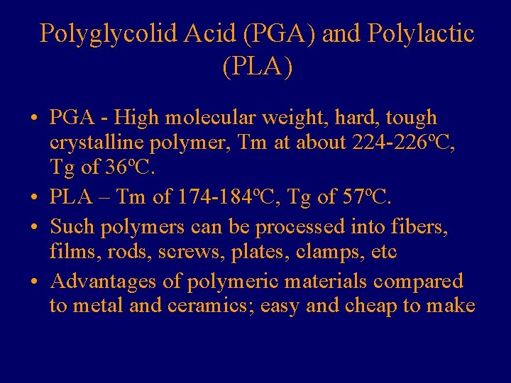 Polyglycolid Acid (PGA) and Polylactic (PLA) • PGA - High molecular weight, hard, tough