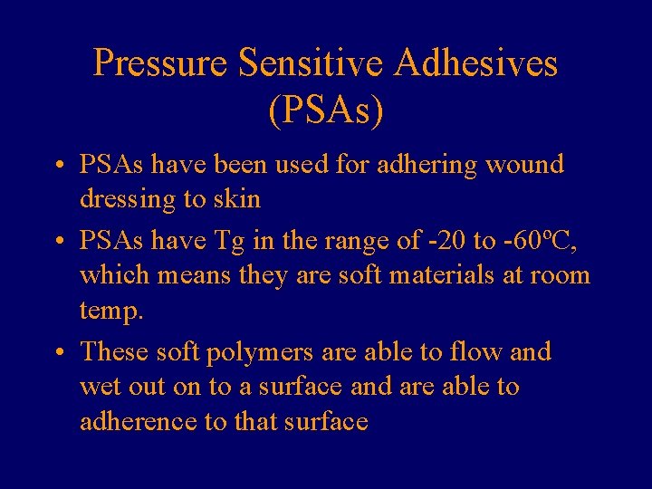 Pressure Sensitive Adhesives (PSAs) • PSAs have been used for adhering wound dressing to Pressure Sensitive Adhesives (PSAs) • PSAs have been used for adhering wound dressing to
