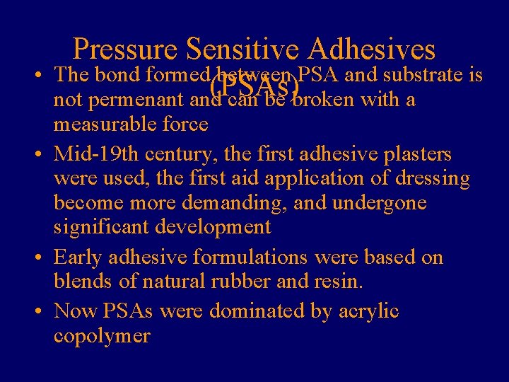 • Pressure Sensitive Adhesives The bond formed between PSA and substrate is (PSAs) • Pressure Sensitive Adhesives The bond formed between PSA and substrate is (PSAs)