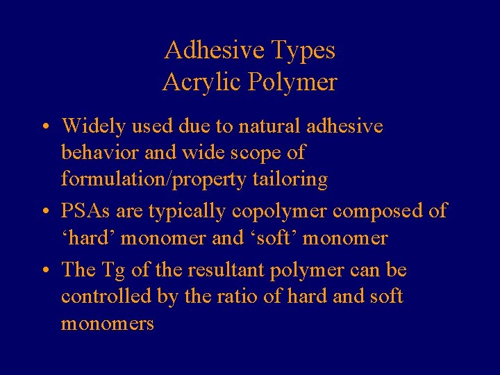 Adhesive Types Acrylic Polymer • Widely used due to natural adhesive behavior and wide