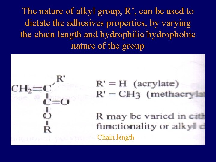 The nature of alkyl group, R’, can be used to dictate the adhesives properties,