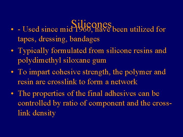 • Silicones - Used since mid 1960, have been utilized for tapes, dressing, • Silicones - Used since mid 1960, have been utilized for tapes, dressing,