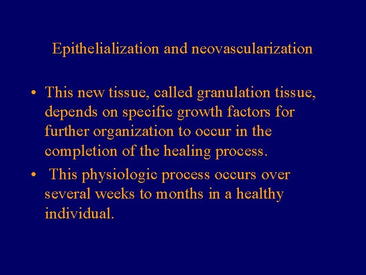 Epithelialization and neovascularization • This new tissue, called granulation tissue, depends on specific growth