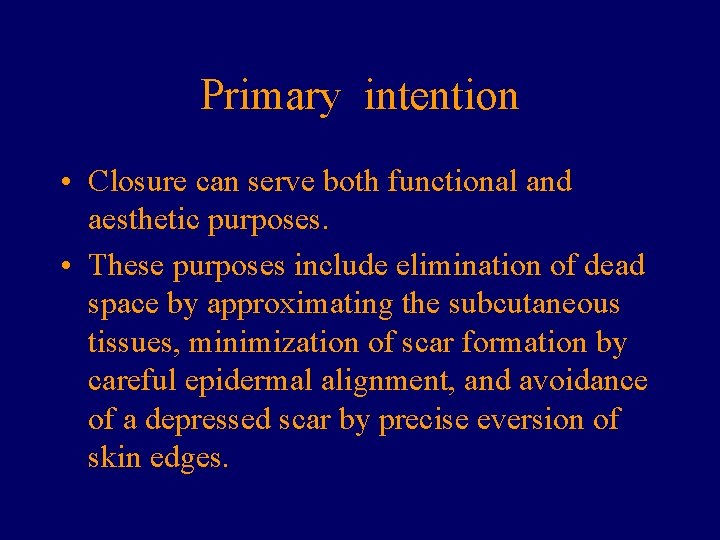 Primary intention • Closure can serve both functional and aesthetic purposes. • These purposes