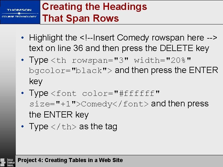Creating the Headings That Span Rows • Highlight the <!--Insert Comedy rowspan here -->