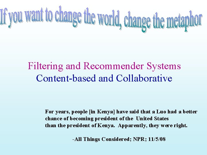 Filtering and Recommender Systems Content-based and Collaborative For years, people [in Kenya] have said