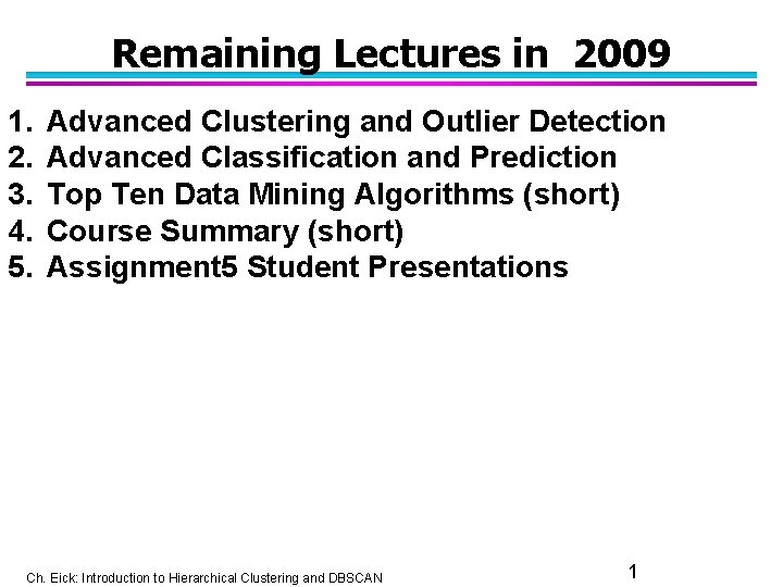 Remaining Lectures in 2009 1. 2. 3. 4. 5. Advanced Clustering and Outlier Detection