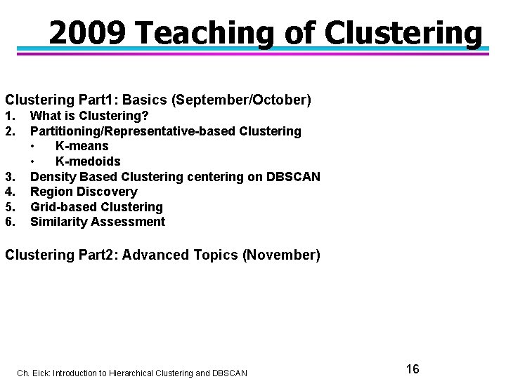 2009 Teaching of Clustering Part 1: Basics (September/October) 1. 2. 3. 4. 5. 6.