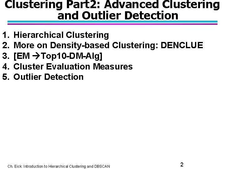 Clustering Part 2: Advanced Clustering and Outlier Detection 1. 2. 3. 4. 5. Hierarchical