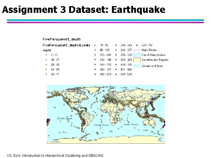 Assignment 3 Dataset: Earthquake Ch. Eick: Introduction to Hierarchical Clustering and DBSCAN 