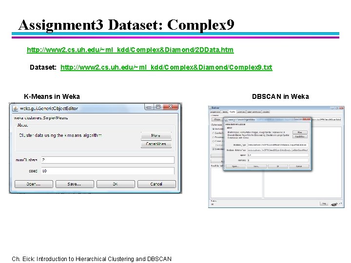Assignment 3 Dataset: Complex 9 http: //www 2. cs. uh. edu/~ml_kdd/Complex&Diamond/2 DData. htm Dataset: