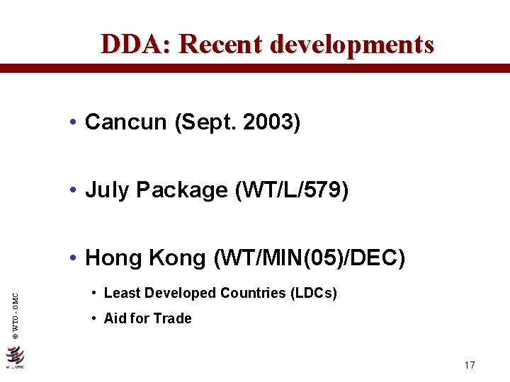 DDA: Recent developments • Cancun (Sept. 2003) • July Package (WT/L/579) © WTO -