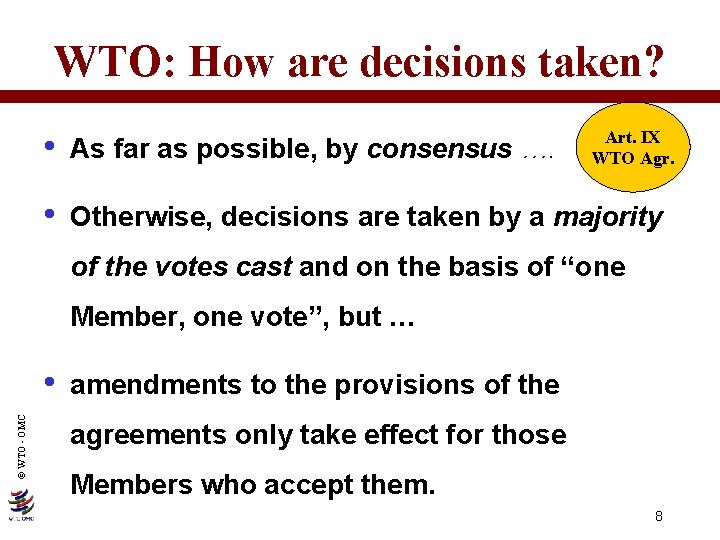 WTO: How are decisions taken? • As far as possible, by consensus …. •