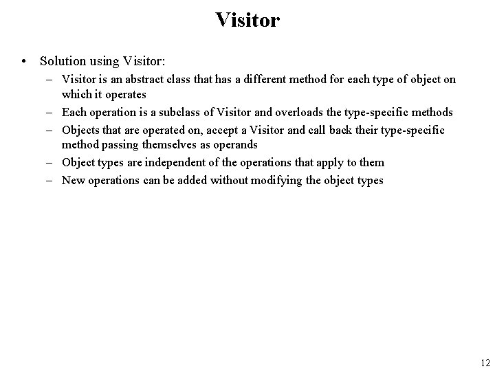 Visitor • Solution using Visitor: – Visitor is an abstract class that has a