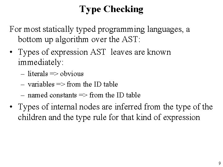 Type Checking For most statically typed programming languages, a bottom up algorithm over the