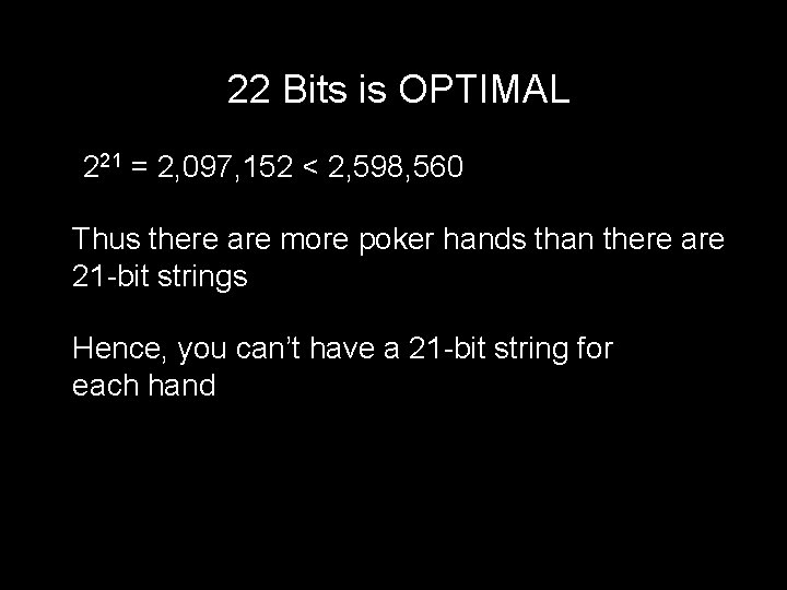 22 Bits is OPTIMAL 221 = 2, 097, 152 < 2, 598, 560 Thus