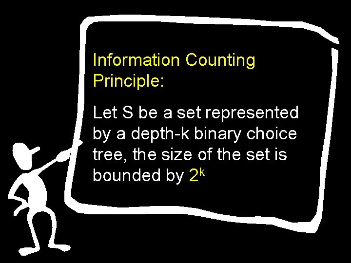 Information Counting Principle: Let S be a set represented by a depth-k binary choice