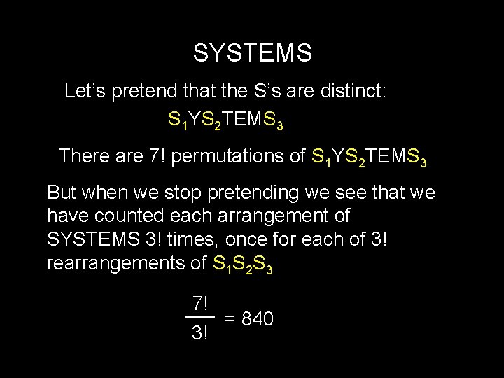 SYSTEMS Let’s pretend that the S’s are distinct: S 1 YS 2 TEMS 3