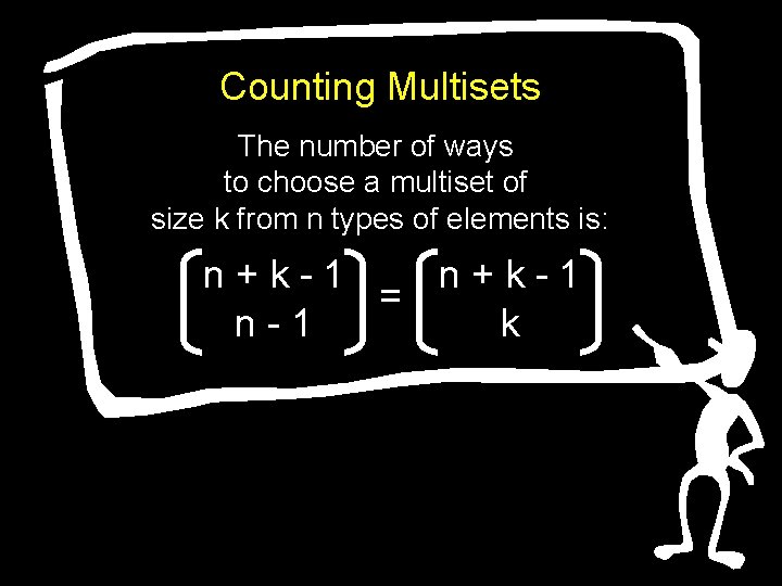 Counting Multisets The number of ways to choose a multiset of size k from