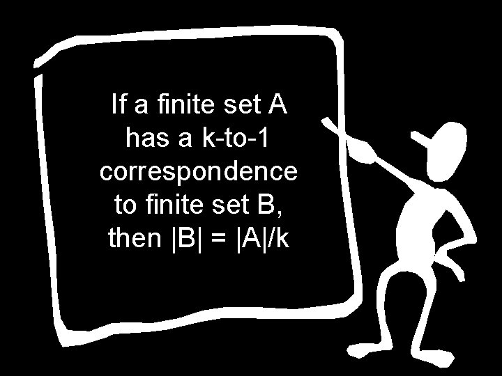 If a finite set A has a k-to-1 correspondence to finite set B, then