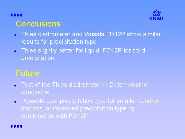 Conclusions l l Thies disdrometer and Vaisala FD 12 P show similar results for