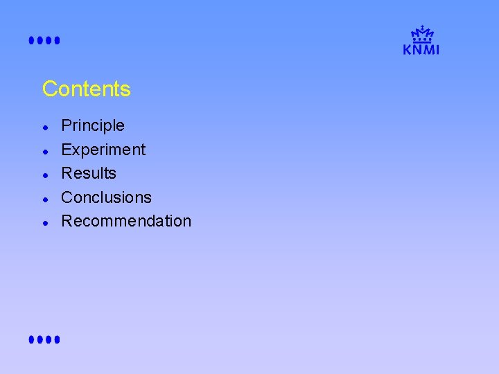 Contents l l l Principle Experiment Results Conclusions Recommendation 