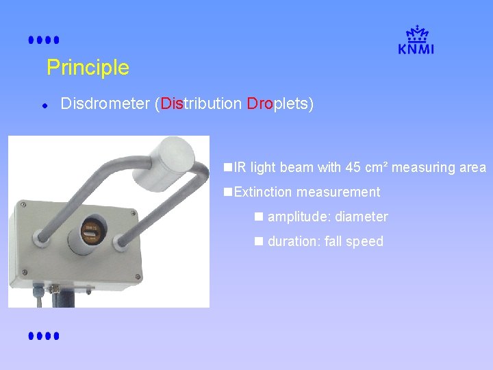 Principle l Disdrometer (Distribution Droplets) n. IR light beam with 45 cm² measuring area