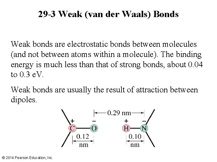 29 -3 Weak (van der Waals) Bonds Weak bonds are electrostatic bonds between molecules