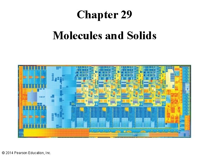 Chapter 29 Molecules and Solids © 2014 Pearson Education, Inc. Chapter 29 Molecules and Solids © 2014 Pearson Education, Inc.