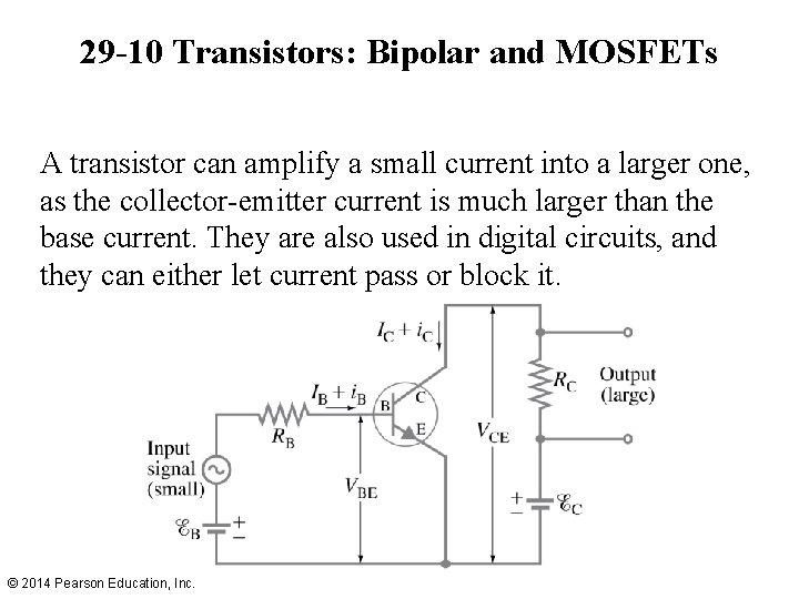 29 -10 Transistors: Bipolar and MOSFETs A transistor can amplify a small current into