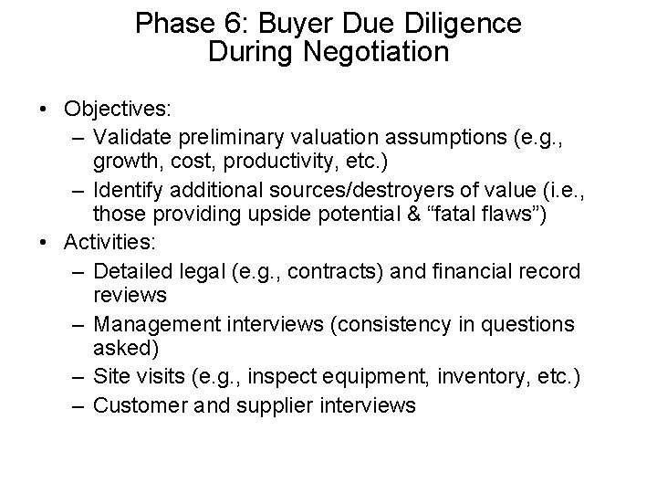 Phase 6: Buyer Due Diligence During Negotiation • Objectives: – Validate preliminary valuation assumptions Phase 6: Buyer Due Diligence During Negotiation • Objectives: – Validate preliminary valuation assumptions