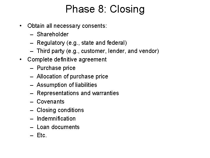 Phase 8: Closing • Obtain all necessary consents: – Shareholder – Regulatory (e. g. Phase 8: Closing • Obtain all necessary consents: – Shareholder – Regulatory (e. g.