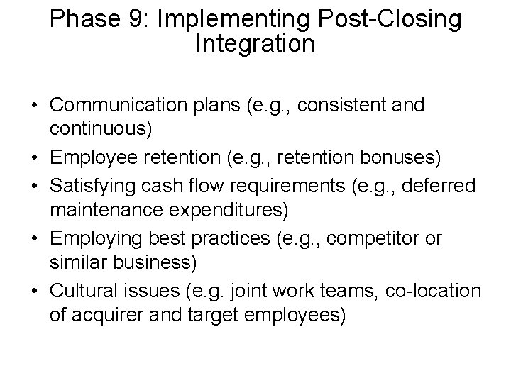 Phase 9: Implementing Post-Closing Integration • Communication plans (e. g. , consistent and continuous) Phase 9: Implementing Post-Closing Integration • Communication plans (e. g. , consistent and continuous)