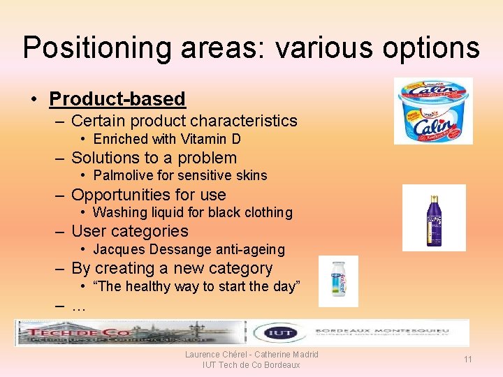 Positioning areas: various options • Product-based – Certain product characteristics • Enriched with Vitamin Positioning areas: various options • Product-based – Certain product characteristics • Enriched with Vitamin