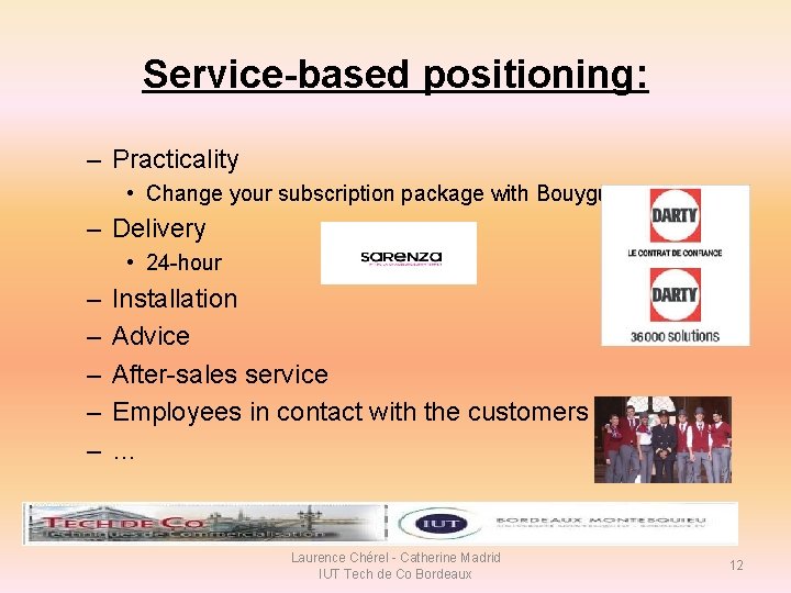 Service-based positioning: – Practicality • Change your subscription package with Bouygues Télécom – Delivery Service-based positioning: – Practicality • Change your subscription package with Bouygues Télécom – Delivery