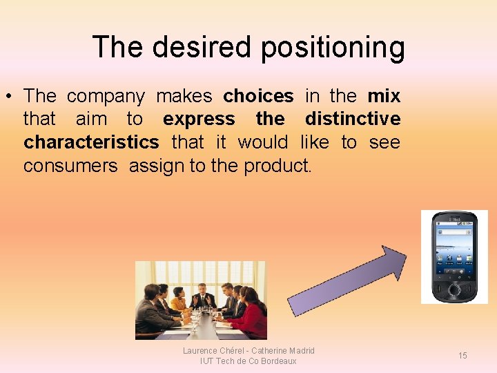 The desired positioning • The company makes choices in the mix that aim to The desired positioning • The company makes choices in the mix that aim to