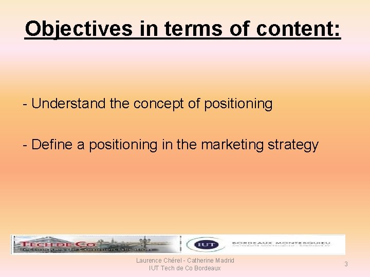 Objectives in terms of content: - Understand the concept of positioning - Define a Objectives in terms of content: - Understand the concept of positioning - Define a