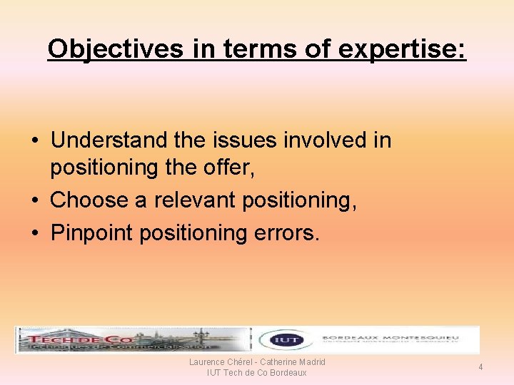 Objectives in terms of expertise: • Understand the issues involved in positioning the offer, Objectives in terms of expertise: • Understand the issues involved in positioning the offer,