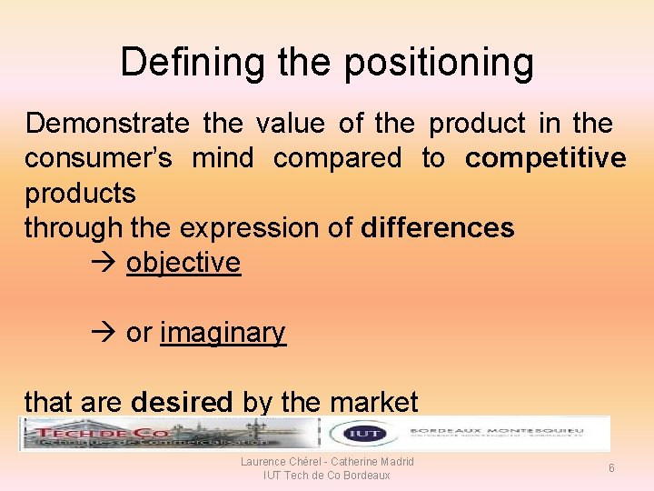 Defining the positioning Demonstrate the value of the product in the consumer’s mind compared Defining the positioning Demonstrate the value of the product in the consumer’s mind compared