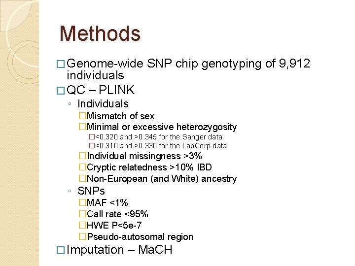 Methods � Genome-wide individuals � QC – PLINK SNP chip genotyping of 9, 912 Methods � Genome-wide individuals � QC – PLINK SNP chip genotyping of 9, 912