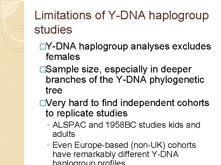 Limitations of Y-DNA haplogroup studies �Y-DNA haplogroup analyses excludes females �Sample size, especially in Limitations of Y-DNA haplogroup studies �Y-DNA haplogroup analyses excludes females �Sample size, especially in