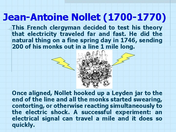Jean-Antoine Nollet (1700 -1770) This French clergyman decided to test his theory that electricity Jean-Antoine Nollet (1700 -1770) This French clergyman decided to test his theory that electricity