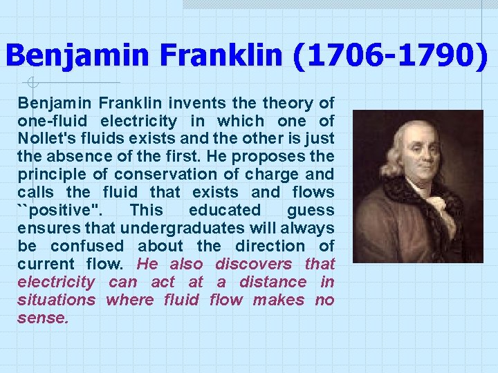 Benjamin Franklin (1706 -1790) Benjamin Franklin invents theory of one-fluid electricity in which one Benjamin Franklin (1706 -1790) Benjamin Franklin invents theory of one-fluid electricity in which one