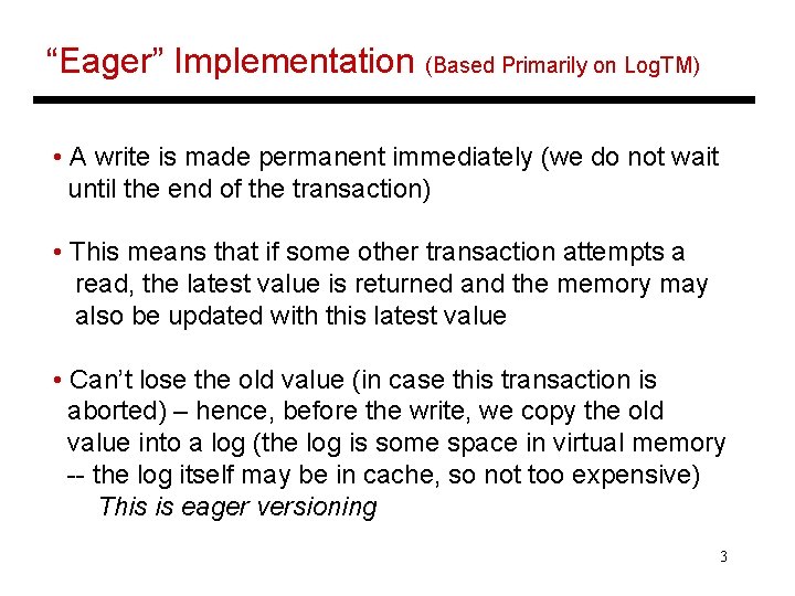 “Eager” Implementation (Based Primarily on Log. TM) • A write is made permanent immediately